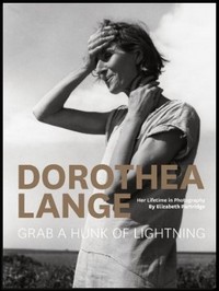 "Grab a Hunk of Lightning" Dorothea Lange by Elizabeth Partridge