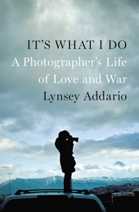 Lynsey Addario, It's What I Do