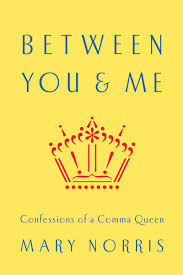 Mary Norris - Between You & Me: Confessions of a Comma Queen Mary Norris - Between You & Me: Confessions of a Comma Queen